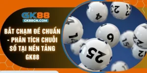 Bắt chạm đề chuẩn - Phân tích chuỗi số tại nền tảng GK88