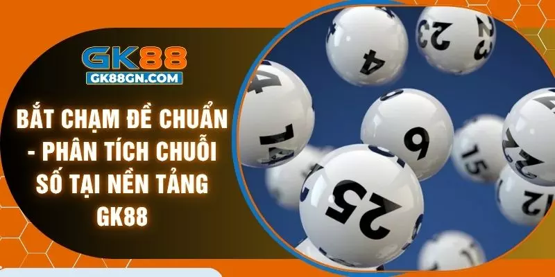 Bắt chạm đề chuẩn - Phân tích chuỗi số tại nền tảng GK88
