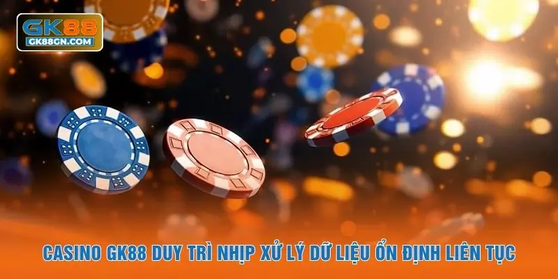 Casino GK88 duy trì nhịp xử lý dữ liệu ổn định liên tục