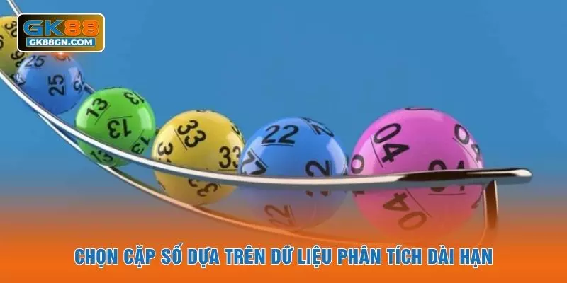 Chọn cặp số dựa trên dữ liệu phân tích dài hạn