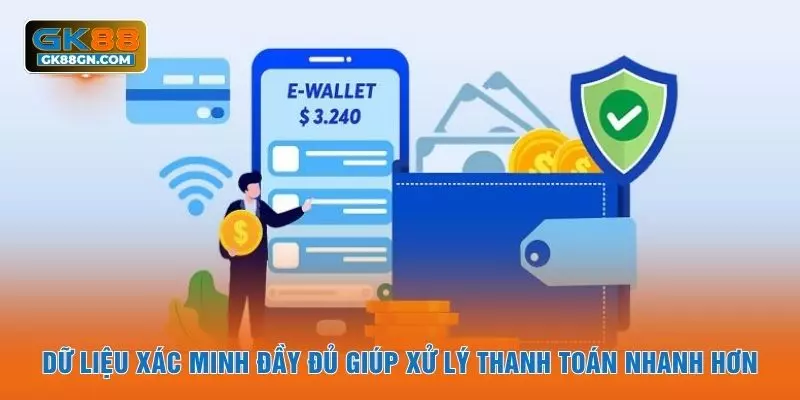 Dữ liệu xác minh đầy đủ giúp xử lý thanh toán nhanh hơn