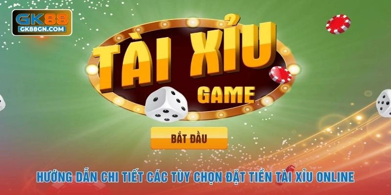Hướng dẫn chi tiết các tùy chọn đặt tiền tài xỉu onlineHướng dẫn chi tiết các tùy chọn đặt tiền tài xỉu online
