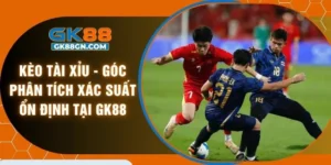 Kèo tài xỉu - Góc phân tích xác suất ổn định tại GK88