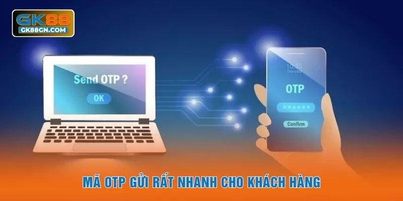 Mã OTP gửi rất nhanh cho khách hàng