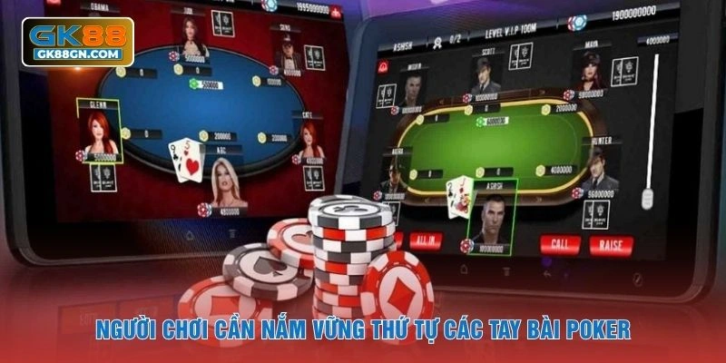 Người chơi cần nắm vững thứ tự các tay bài poker