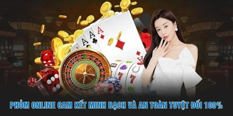 Phỏm online cam kết minh bạch và an toàn tuyệt đối 100%