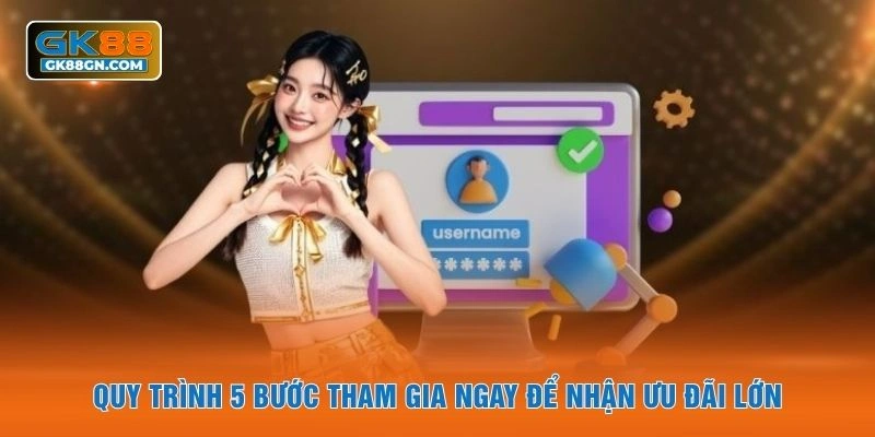 Quy trình 5 bước tham gia ngay để nhận ưu đãi lớn